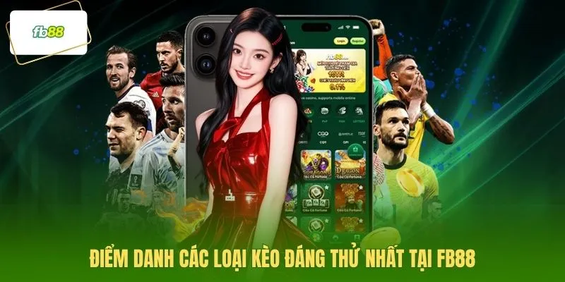 Điểm danh các loại kèo đáng thử nhất tại FB88