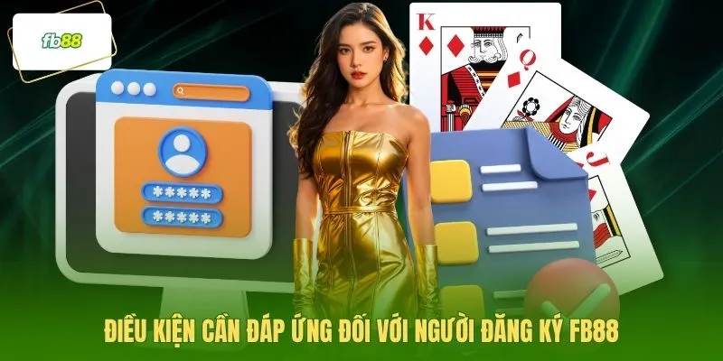Điều kiện cần đáp ứng đối với người đăng ký FB88