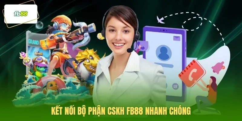 Kết nối bộ phận CSKH FB88 nhanh chóng