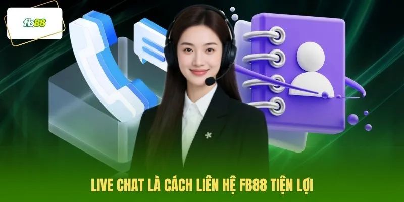 Live chat là cách liên hệ FB88 uy tín tiện lợi