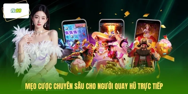 Mẹo cược chuyên sâu cho người quay hũ trực tiếp