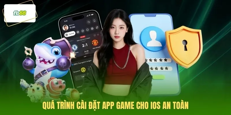 Quá trình cài đặt app game cho iOS an toàn