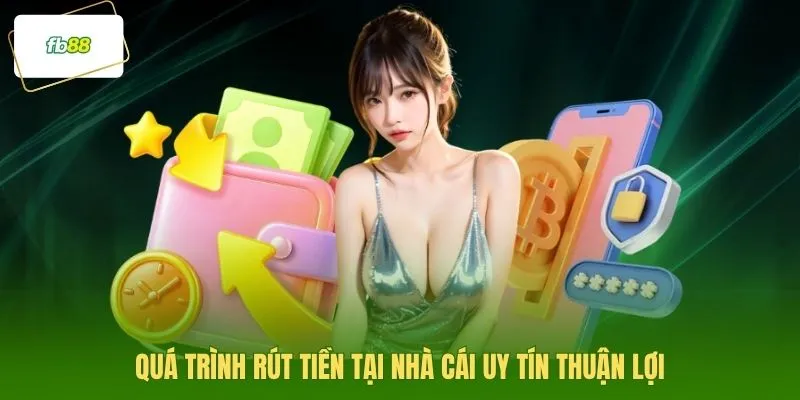 Quá trình rút tiền tại nhà cái uy tín thuận lợi