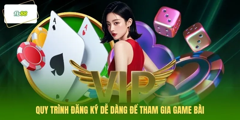 Quy trình đăng ký dễ dàng để tham gia game bài